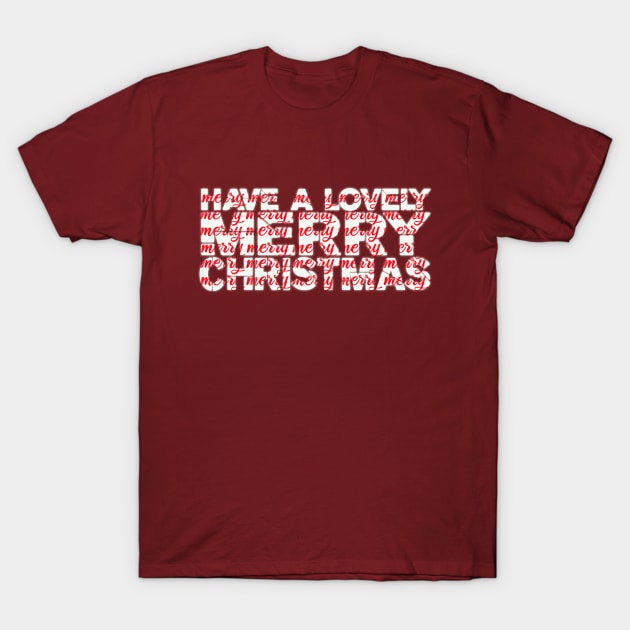 Have A Lovely, Merry Christmas! T-Shirt Design! T-Shirt by VellArt